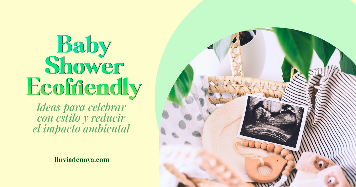 Baby shower ecofriendly: ideas para celebrar con estilo y reducir el impacto ambiental